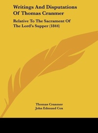 Abbildung von: Writings and Disputations of Thomas Cranmer - Kessinger Publishing