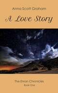Cover: A Love Story: The Enran Chronicles Book One - Anna Scott Graham