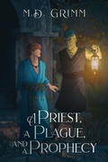 Cover: A Priest, a Plague, and a Prophecy - M.D. Grimm