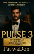 Cover: Pulse 3: Four Sinfully Addictive Royal Billionaire Fantasies - Pat waDon