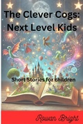 Cover: The Clever Cogs: Next Level Kids (Next Level Kids: Short Stories for Children, #1) - RB