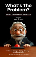 Cover: What's the Problem?: Demystifying Why We All Need Bitcoin - Melting Wealth Publications