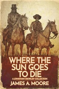 Cover: Where the Sun Goes to Die (The Chronicles of Jonathan Crowley, #9) - Crossroad Press