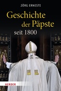Cover: Geschichte der P&auml;pste seit 1800 - Verlag Herder