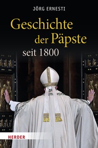 Abbildung von: Geschichte der Päpste seit 1800 - Verlag Herder