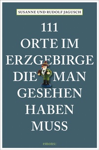 Abbildung von: 111 Orte im Erzgebirge, die man gesehen haben muss - Emons Verlag