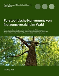 Abbildung von: Forstpolitische Konvergenz von Nutzungsverzicht im Wald - BoD - Books on Demand