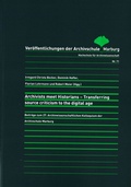 Cover: Archivists meet Historians - Transferring source criticism to the digital age - Archivschule Marburg