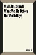 Cover: What We Did Before Our Moth Days - Faber & Faber