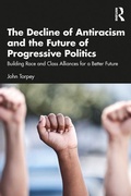 Cover: The Decline of Antiracism and the Future of Progressive Politics - Routledge