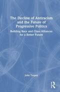 Cover: The Decline of Antiracism and the Future of Progressive Politics - Routledge
