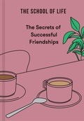 Cover: The Secrets of Successful Friendships - The School of Life