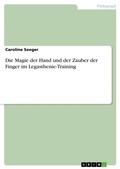 Cover: Die Magie der Hand und der Zauber der Finger im Legasthenie-Training - GRIN Verlag