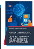 Cover: Kunden l(i)eben digital: Chancen und Risiken der Digitalisierung im E-Commerce und station&auml;ren Handel - BoD - Books on Demand