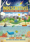 Cover: Indescrit&iacute;vel: 100 devocionais sobre Deus e ci&ecirc;ncia - Edi&ccedil;&atilde;o mais atual do cl&aacute;ssico devocional para crian&ccedil;as curiosas - Thomas Nelson Brasil