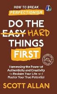 Enlarge image Cover: Do the Hard Things First: How to Break Perfectionism - Sanage Publishing House LLP