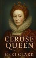 Cover: Ceruse Queen (Heinous History, #6) - Ceri Clark