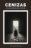 Cover: Cenizas. Mi vida despu&eacute;s del Opus Dei - Editorial Arj&eacute;