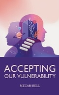 Cover: Accepting Our Vulnerability - Megan Bell
