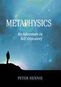 Cover: Metaphysics, An Adventure in Self-discovery (Pathways to Higher Consciousness, #1) - Peter Dennis