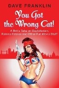 Cover: You Got the Wrong Cat! A Brit's Take on Ozploitation, Femme Fatales and Other Fun Movie Stuff - Baby Ice Dog Press