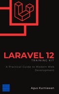 Cover: Laravel 12 Training Kit: A Practical Guide to Modern Web Development - Ilmu Data