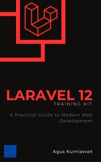 Enlarge image Cover: Laravel 12 Training Kit: A Practical Guide to Modern Web Development - Ilmu Data