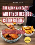 Cover: The Quick and Easy Air Fryer Recipe Cookbook: A Collection of Simple to Make and Delicious Air Fryer Recipes you can Easily make at home in 2025! (Air Fryer Recipes for 2025, #1) - Quick And Delicious Bites