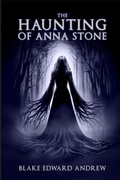 Cover: The Haunting of Anna Stone - Blake Edward Andrew