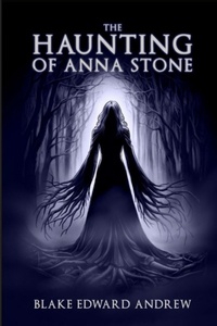 Enlarge image Cover: The Haunting of Anna Stone - Blake Edward Andrew