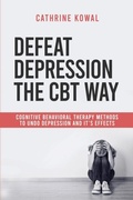 Cover: Defeat Depression the CBT way - Cathrine Kowal