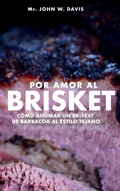 Cover: Por Amor Al Brisket, Como Ahumar Un Brisket De Barbacoa Al Estilo Tejano - Spines