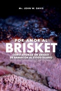 Cover: Por Amor Al Brisket, Como Ahumar Un Brisket De Barbacoa Al Estilo Tejano - Spines
