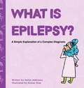 Cover: What is Epilepsy? A Simple Explanation of a Complex Diagnosis - Simply Complex Stories