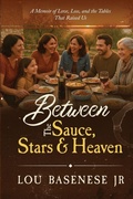 Cover: Between The Sauce, Stars and Heaven - Lou Basenese, Jr