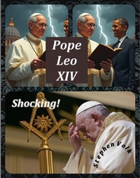 Abbildung von: Shocking!  Ties of Pope Leo XIV to Obama, Luciferian Saul Alinsky and Occult Masonry - Lulu.com