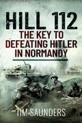Cover: Hill 112: The Key to defeating Hitler in Normandy - Pen & Sword Military