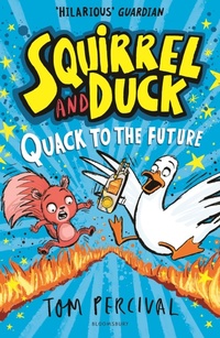 Enlarge image Cover: Squirrel and Duck: Quack to the Future - Bloomsbury Childrens Books