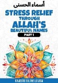 Cover: Stress Relief Through Allah's Beautiful Names - Adult Edition - Part 1 - Empowered Publications