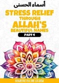 Cover: Stress Relief Through Allah's Beautiful Names - Adult Edition - Part 4 - Empowered Publications