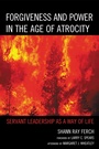 Cover: Forgiveness and Power in the Age of Atrocity - Lexington Books