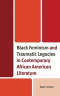 Cover: Black Feminism and Traumatic Legacies in Contemporary African American Literature - Lexington Books