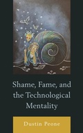 Cover: Shame, Fame, and the Technological Mentality - Bloomsbury eBooks US