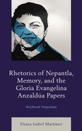 Cover: Rhetorics of Nepantla, Memory, and the Gloria Evangelina Anzaldua Papers - Lexington Books