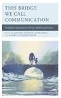 Cover: This Bridge We Call Communication - Lexington Books
