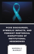 Cover: PCOS Discourses, Symbolic Impacts, and Feminist Rhetorical Disruptions of Institutional Hegemonies - Lexington Books