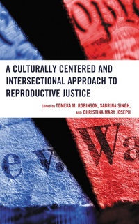 Enlarge image Cover: A Culturally Centered and Intersectional Approach to Reproductive Justice - Lexington Books