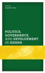 Cover: Politics, Governance, and Development in Ghana - Lexington Books