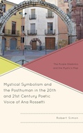 Cover: Mystical Symbolism and the Posthuman in the 20th and 21st Century Poetic Voice of Ana Rossetti - Lexington Books