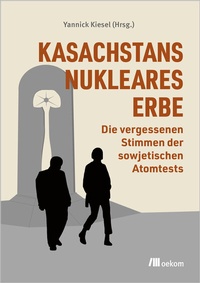 Abbildung von: Kasachstans nukleares Erbe - oekom verlag